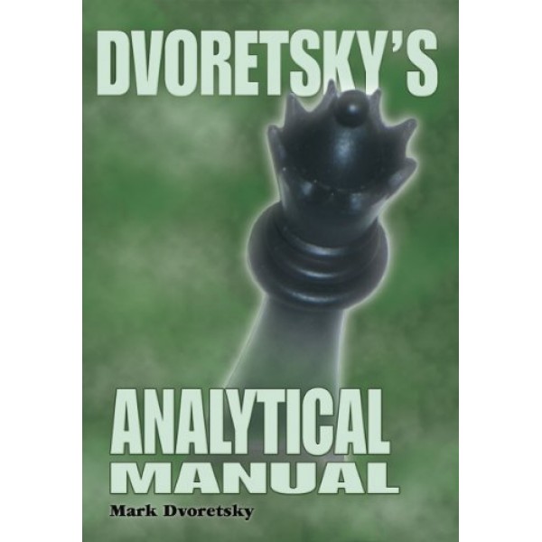 Dvoretsky's Analytical Manual: Practical Training for the Ambitious Chessplayer - Mark Dvoretsky