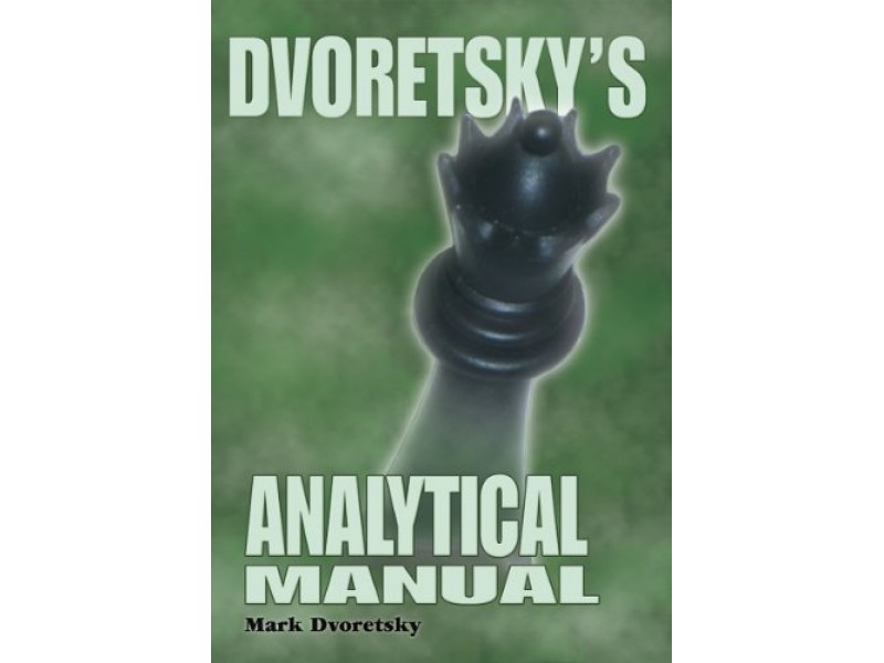 Dvoretsky's Analytical Manual: Practical Training for the Ambitious Chessplayer - Mark Dvoretsky