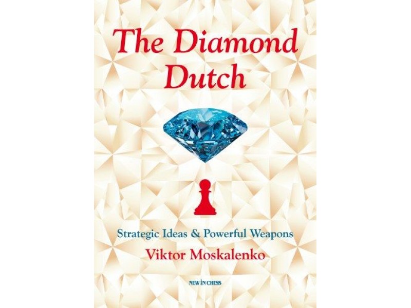 The Diamond Dutch , Strategic Ideas & Powerful Weapons - Συγγραφέας: Viktor Moskalenko