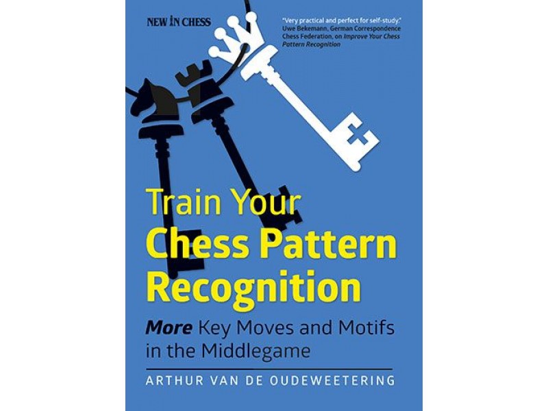 Train Your Chess Pattern Recognition , More Key Moves & Motifs in the Middlegame - Συγγραφέας: Arthur Van de Oudeweetering