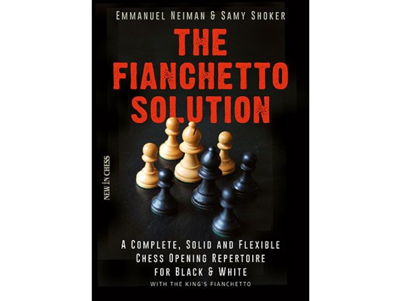 The Fianchetto Solution, A Complete, Solid and Flexible Chess Opening Repertoire - Συγγραφέας: Emmanuel Neiman, Samy Shoker