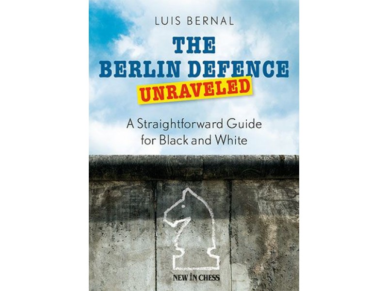 The Berlin Defence Unraveled , A Straightforward Guide for Black and White - Συγγραφέας: Luis Bernal