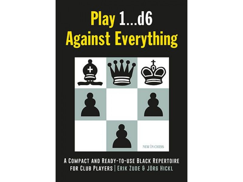 Play 1...d6 Against Everything , A Compact and Ready-to-use Black Repertoire for Club Players - Συγγραφέας: Erik Zude, Jörg Hickl
