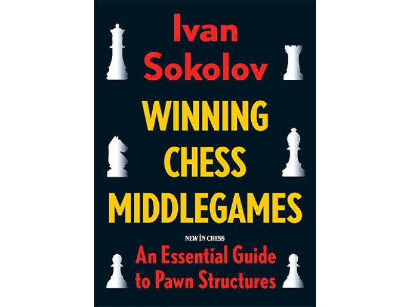 Winning Chess Middlegames , An Essential Guide to Pawn Structures - Συγγραφέας: Ivan Sokolov
