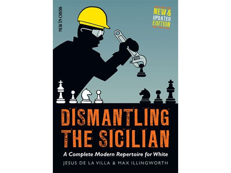 Dismantling the Sicilian - New and Updated Edition , A Complete Modern Repertoire for White - Συγγραφέας:  Jesus De la Villa, Max Illingworth