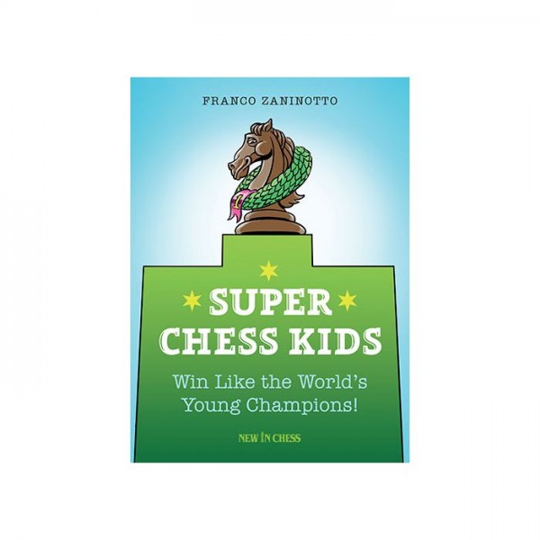 Super Chess Kids , Win Like the World's Young Champions! - Συγγραφέας: Franco Zaninotto
