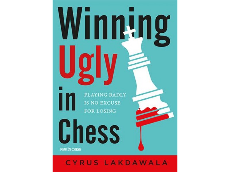 Winning Ugly in Chess , Playing Badly is No Excuse for Losing - Συγγραφέας: Cyrus Lakdawala