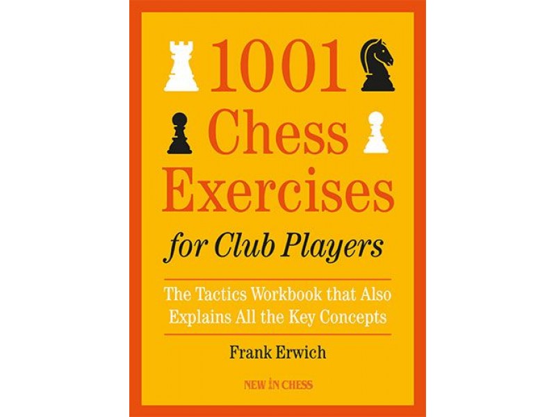 1001 Chess Exercises for Club Players , The Tactics Workbook that Also Explains All the Key Concepts - Συγγραφέας: Frans Erwich