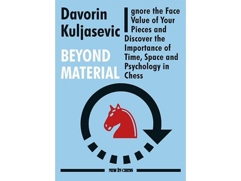 Beyond Material , Ignore the Face Value of Your Pieces and Discover the Importance of Time, Space and Psychology in Chess - Συγγραφέας: Davorin Kuljasevic