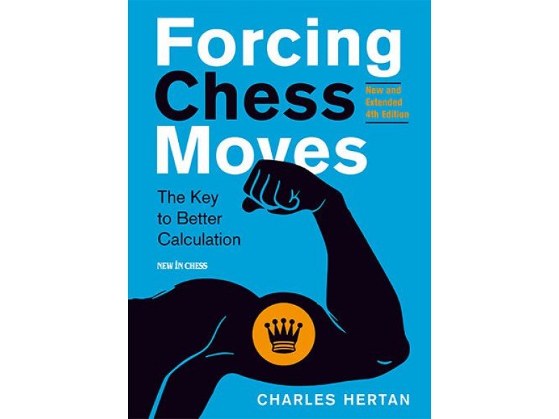 Forcing Chess Moves - New and Extended 4th Edition , The Key to Better Calculation - Συγγραφέας: Charles Hertan