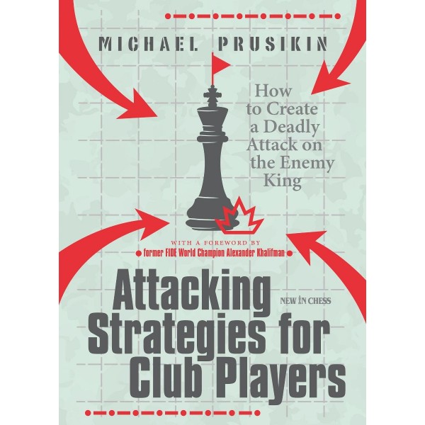 Attacking Strategies for Club Players , How to Create a Deadly Attack on the Enemy King - Συγγραφέας: Michael Prusikin