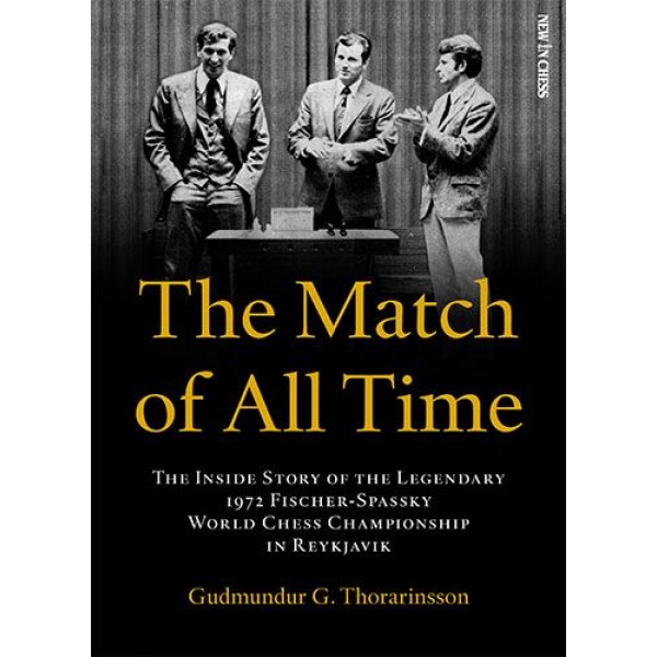 The Match of All Time , The Inside Story of the legendary 1972 Fischer-Spassky World Chess Championship - Συγγραφέας Gudmundur Thorarinsson