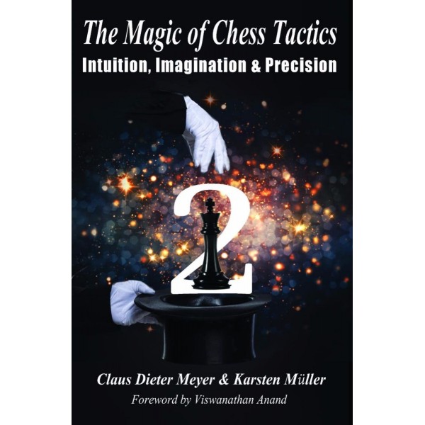 The Magic of Chess Tactics 2 - Authors Claus Dieter Meyer, Karsten Müller