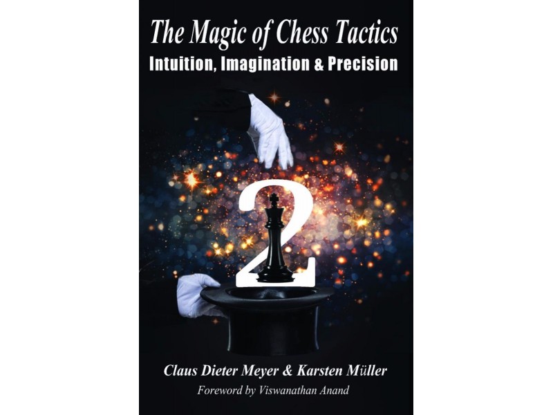 The Magic of Chess Tactics 2 - Authors Claus Dieter Meyer, Karsten Müller