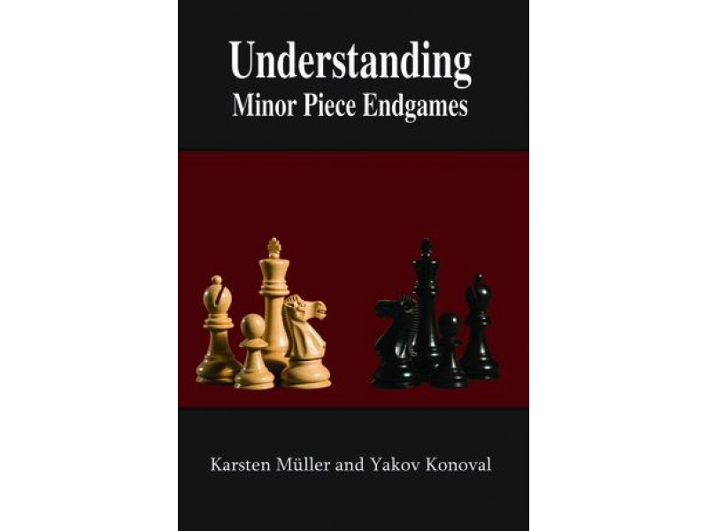 Understanding Minor Piece Endgames , A Manual for Club Players - Authors: Karsten Müller, Yakov Konoval 