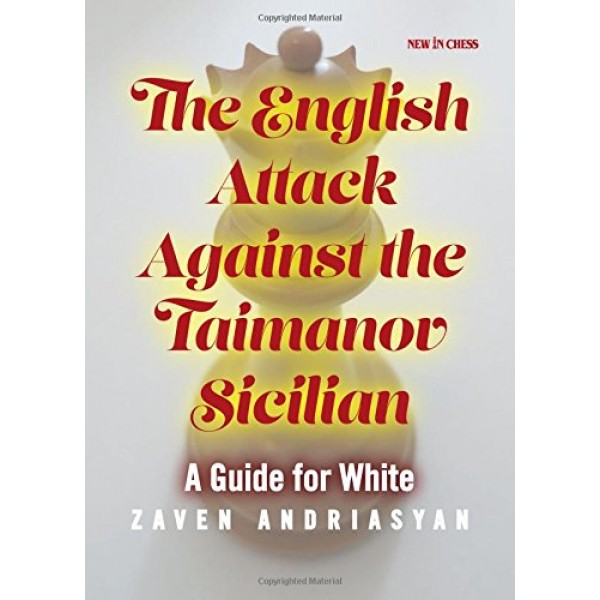The English Attack against the Taimanov Sicilian - Author: Zaven Andriasyan