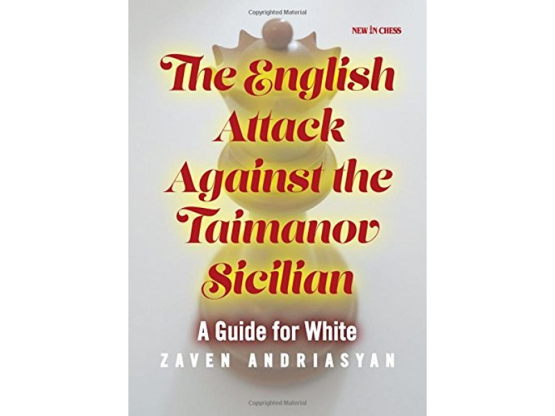 The English Attack against the Taimanov Sicilian - Author: Zaven Andriasyan