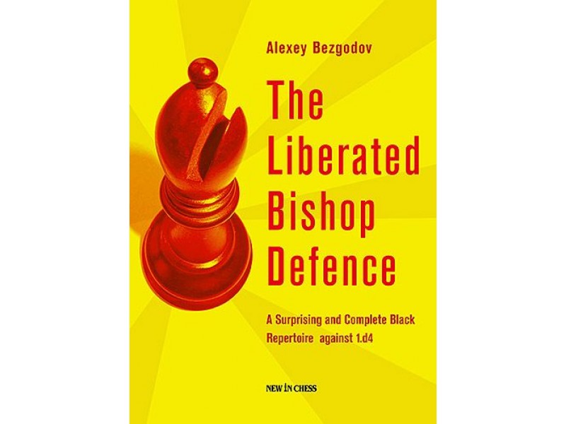 The Liberated Bishop Defence , A Surprising and Complete Black Repertoire against 1.d4 - Συγγραφέας: Alexey Bezgodov