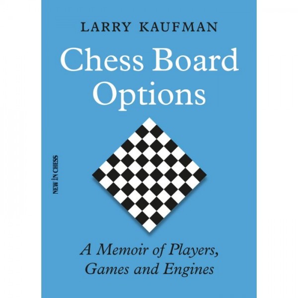 Chess Board Options , A Memoir of Players, Games and Engines - Συγγραφέας: Larry Kaufman
