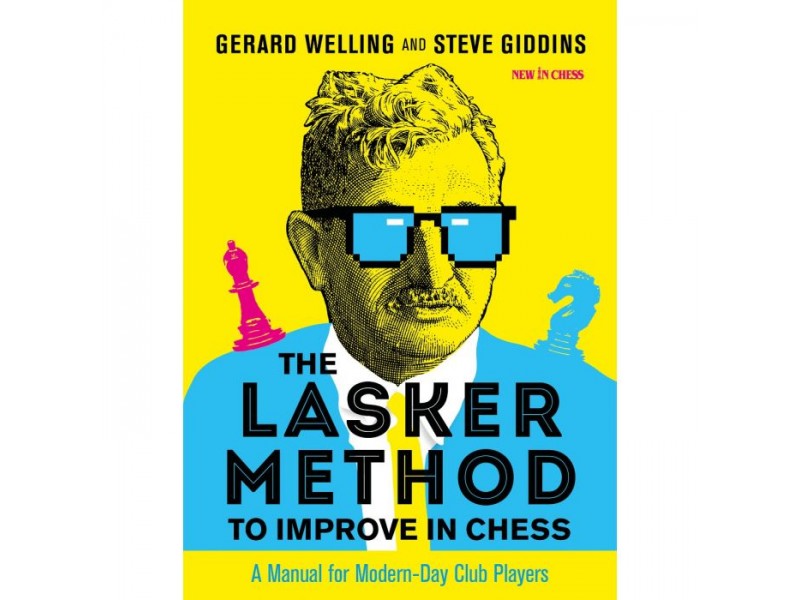 The Lasker Method to Improve in Chess , A Manual for Modern-Day Club Players - Συγγραφέας: Gerard Welling, Steve GIDDINS