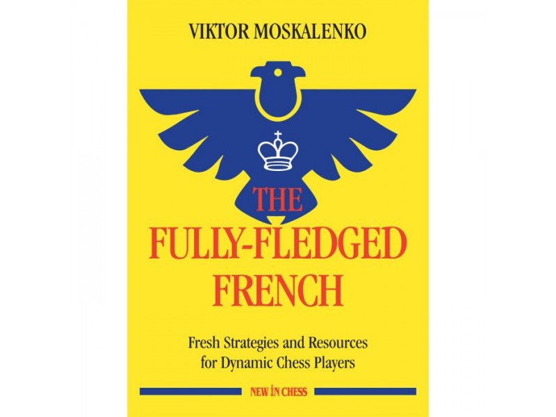 Fully-Fledged French , Fresh Strategies and Resources for Dynamic Chess Players , Συγγραφέας: Viktor Moskalenko