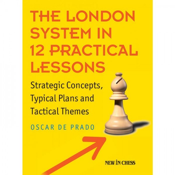 The London System in 12 Practical Lessons  - Author: Oscar de Prado Rodriguez