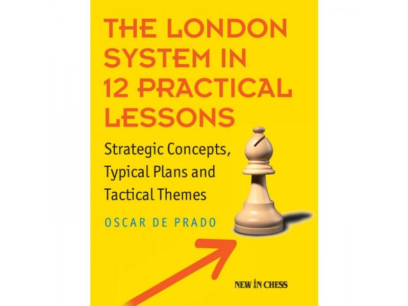 The London System in 12 Practical Lessons  - Author: Oscar de Prado Rodriguez