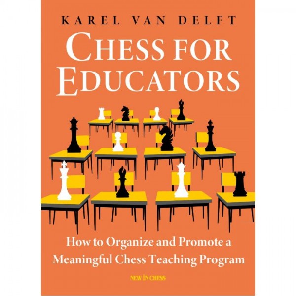 Chess for Educators , How to Organize and Promote a Meaningful Chess Teaching Program - Συγγραφέας:  Karel van Delft