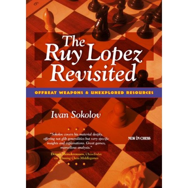 The Ruy Lopez Revisited , Offbeat Weapons & Unexplored Resources - Συγγραφέας: Ivan Sokolov