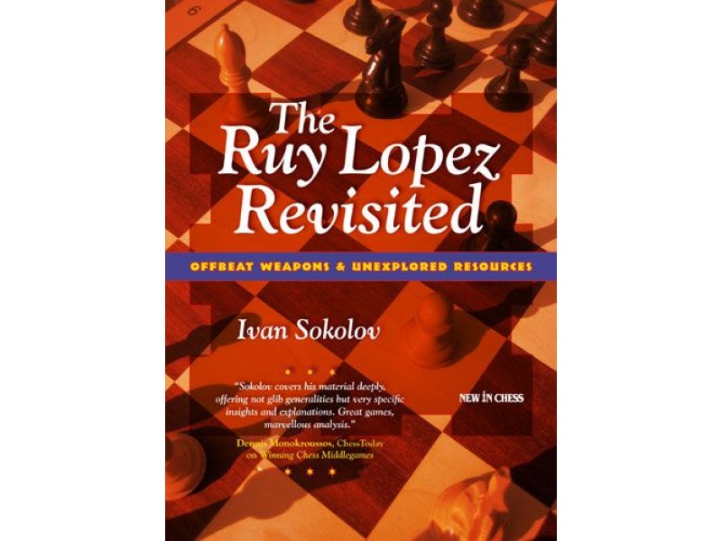 The Ruy Lopez Revisited , Offbeat Weapons & Unexplored Resources - Συγγραφέας: Ivan Sokolov