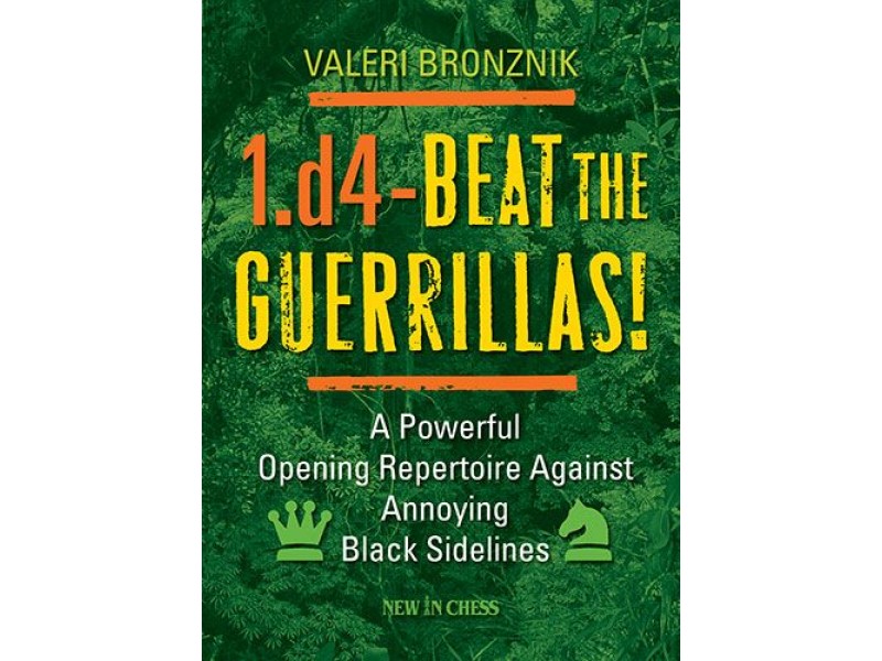 1.d4 – Beat the Guerrillas! , A Powerful Repertoire Against Annoying Black Sidelines - Συγγραφέας: Valeri Bronznik