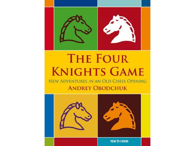 The Four Knights Game , A New Repertoire in an Old Chess Opening - Συγγραφέας: Andrey Obodchuk