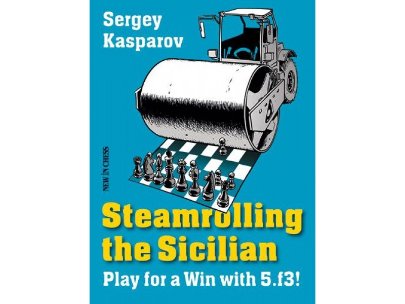 Steamrolling the Sicilian , Play for a Win with 5.f3! - Συγγραφέας: Sergey Kasparov