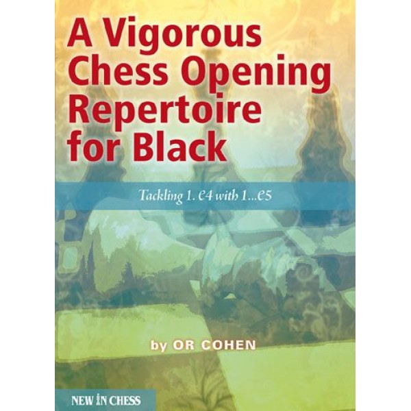 A Vigorous Chess Opening Repertoire for Black , Tackling 1.e4 with 1…e5 - Συγγραφείς  Or Cohen