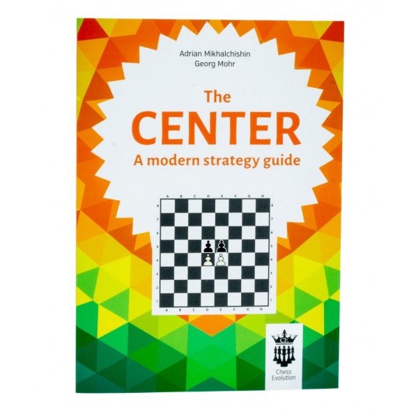 Τhe Center – A modern strategy guide - Συγγραφείς: Adrian Mikhalchishin & Georg Mohr