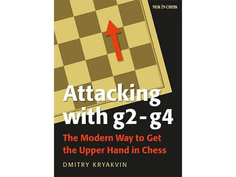 Attacking with g2-g4 , The Modern Way to Get the Upper Hand in Chess - Συγγραφέας: Dmitry KRYAKVIN