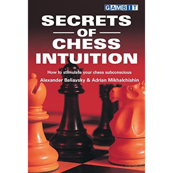 Secrets of Chess Intuition - Συγγραφείς: Alexander Beliavsky, Adrian Mikhalchishin 