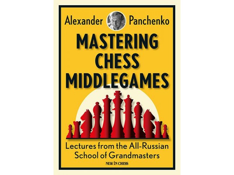 Mastering Chess Middlegames - Author Alexander Panchenko