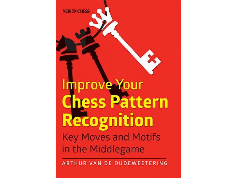 Improve Your Chess Pattern Recognition - Author Arthur Van de Oudeweetering