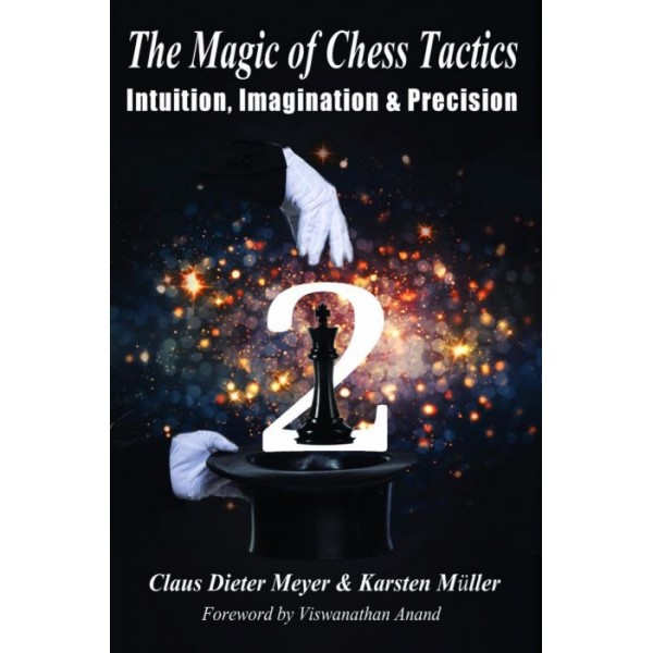 The Magic of Chess Tactics 2: Intuition, Imagination & Precision