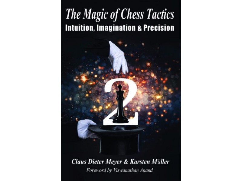 The Magic of Chess Tactics 2: Intuition, Imagination & Precision