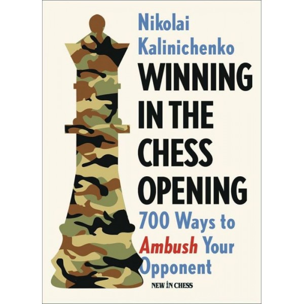 Winning in the Chess Opening: 700 Ways to Ambush Your Opponent - Author: Nikolay Kalinichenko