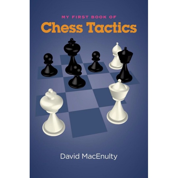 My First Book of Chess Tactics - Author:David MacEnulty