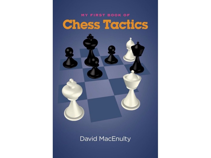 My First Book of Chess Tactics - Author:David MacEnulty