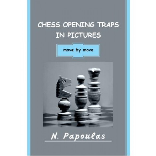 Chess opening traps in pictures move by move - Συγγραφέας: Παπούλας Νικόλαος