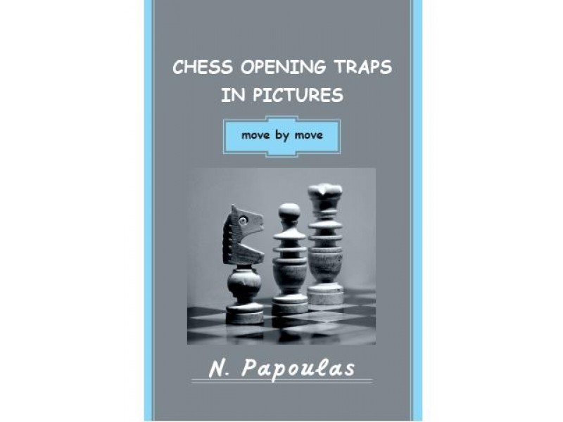 Chess opening traps in pictures move by move - Συγγραφέας: Παπούλας Νικόλαος