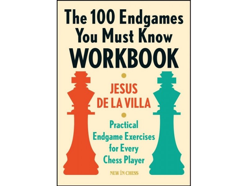 The 100 Endgames You Must Know Workbook: Practical Endgames Exercises for Every Chess Player
