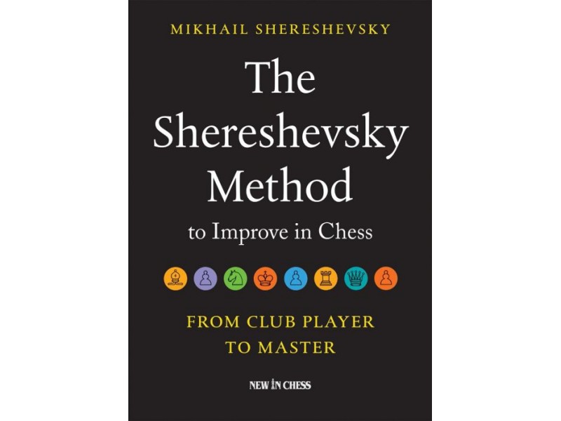 The Shereshevsky Method to Improve in Chess: From Club Player to Master - Author  Mikhail Shereshevsky